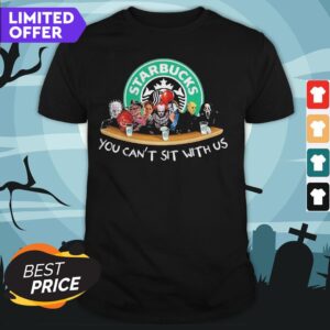 Horror Movie Character Starbucks You Can't Sit With Us Shirt