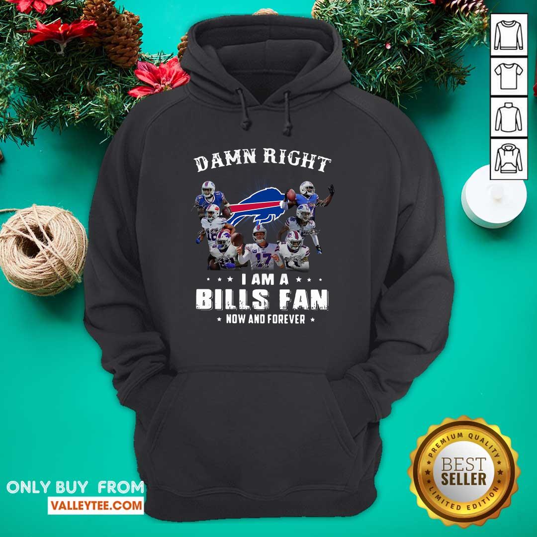 Lovely Damn Right I Am A Bills Fan Now And Forever Signature Shirt