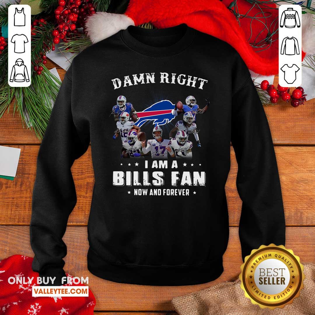Lovely Damn Right I Am A Bills Fan Now And Forever Signature Shirt