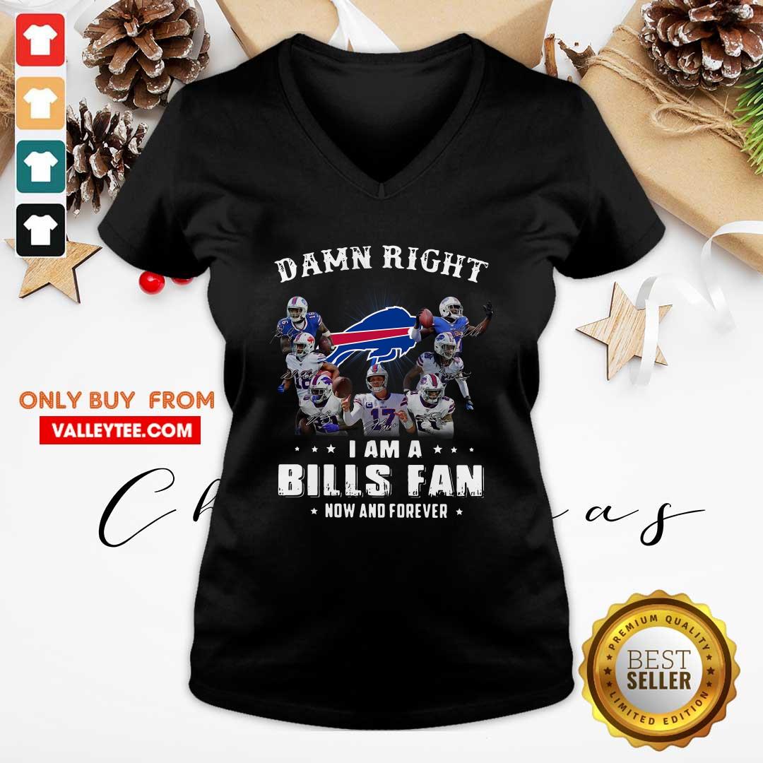 Lovely Damn Right I Am A Bills Fan Now And Forever Signature Shirt