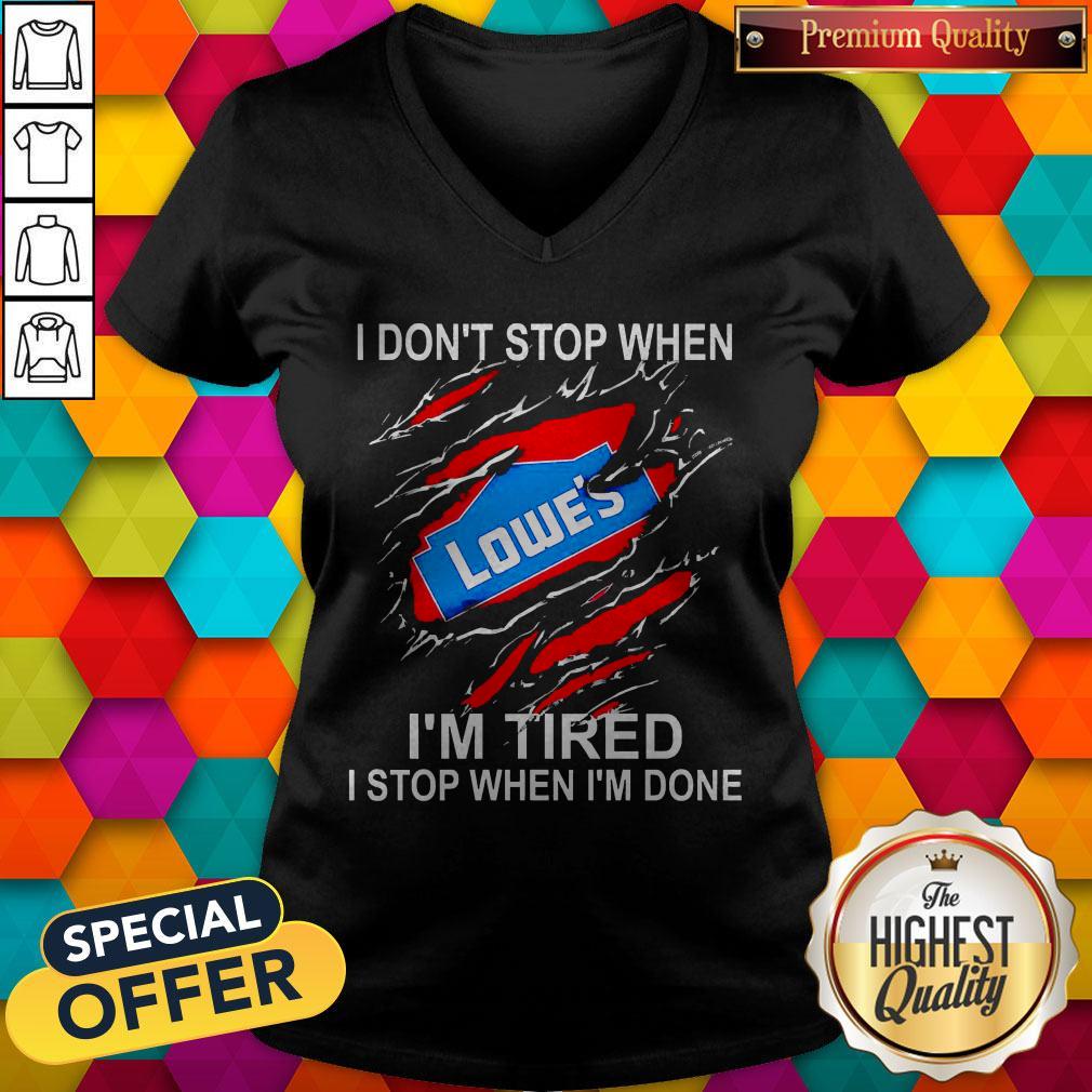 Lowe’s I Don’t Stop When I’m Tired I Stop When I’m Done Shirt