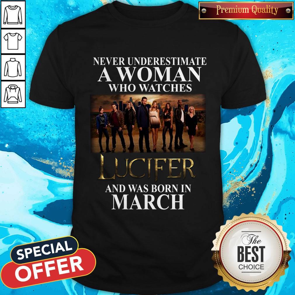 Lucifer Never Underestimate A Woman Who Watches And Was Born In March Shirt