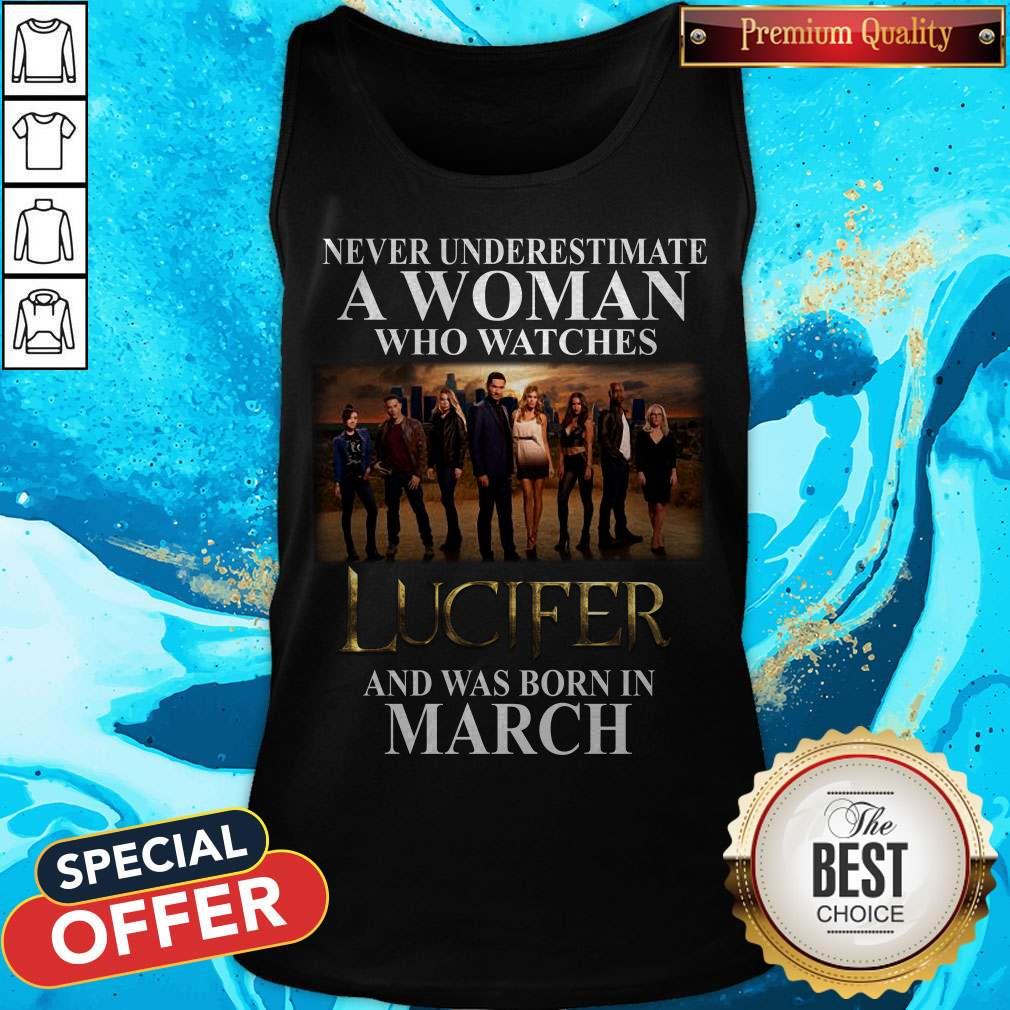 Lucifer Never Underestimate A Woman Who Watches And Was Born In March Shirt
