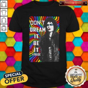 Top LGBT Don’t Dream It Be It Pride Shirt