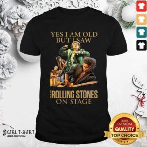 Top Yes I Am Old But I Saw The Rolling Stoned On Stage Shirt