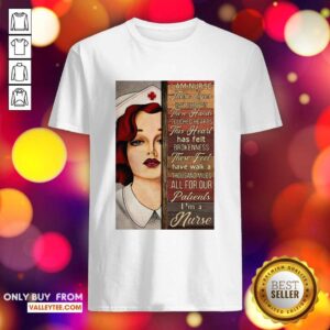 Happy I Am Nurse These Eyes Have Seen Pain These Hands Touched Hearts Shirt