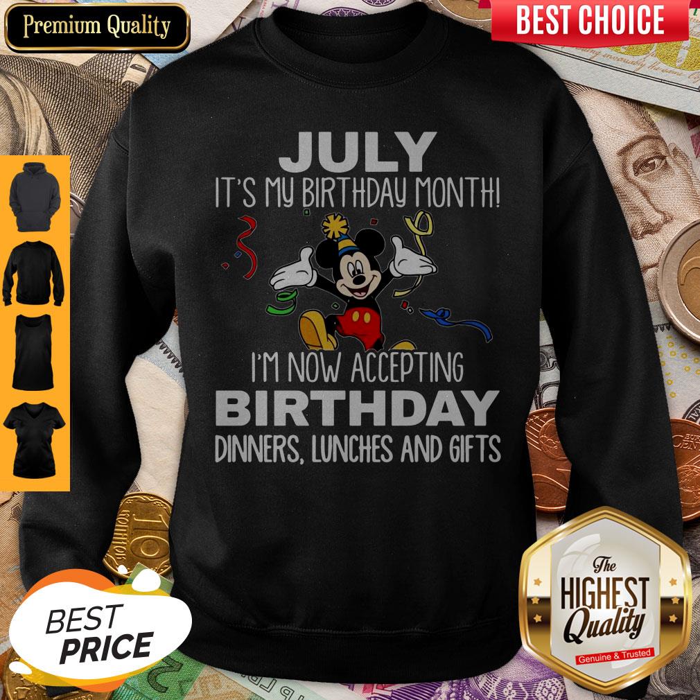 mickey-july-its-my-birthday-month-im-now-accepting-birthday-dinners-lunches-and-gifts-sweatshirt