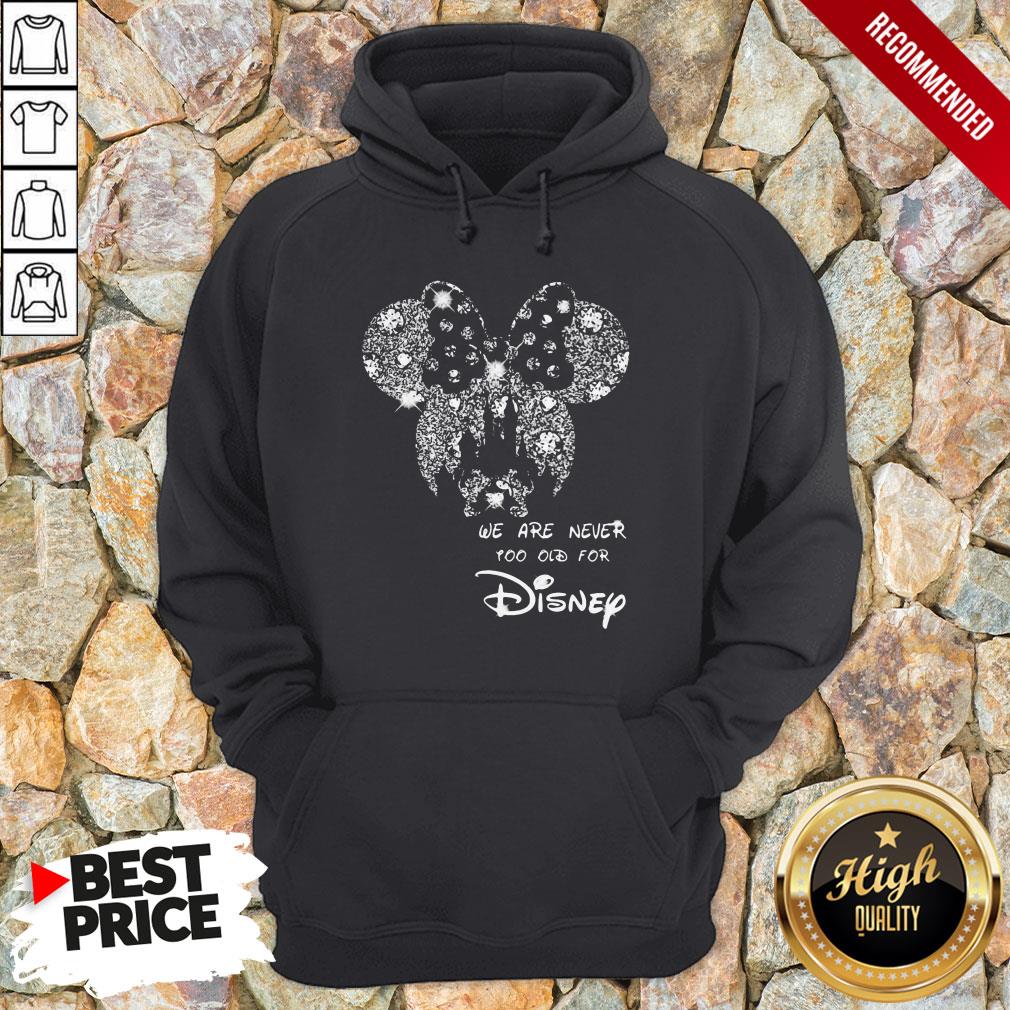 Mickey Mouse We Are Never Too Old For Disney Shirt