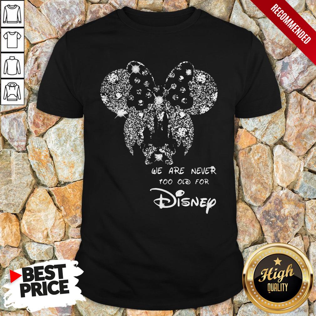 Mickey Mouse We Are Never Too Old For Disney Shirt