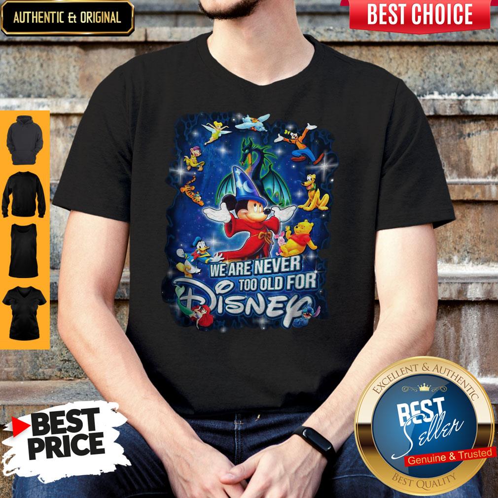 Mickey Mouse We Are Never Too Old For Disney Shirt