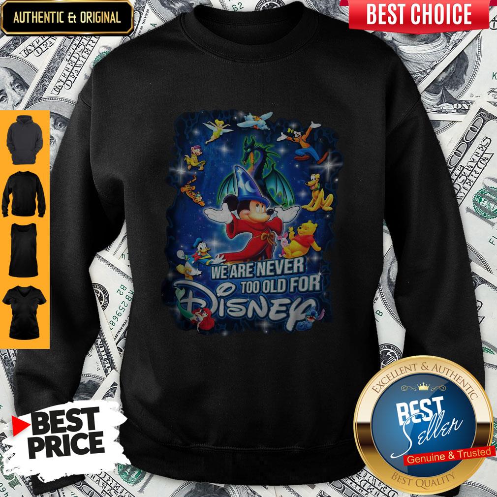Mickey Mouse We Are Never Too Old For Disney Shirt