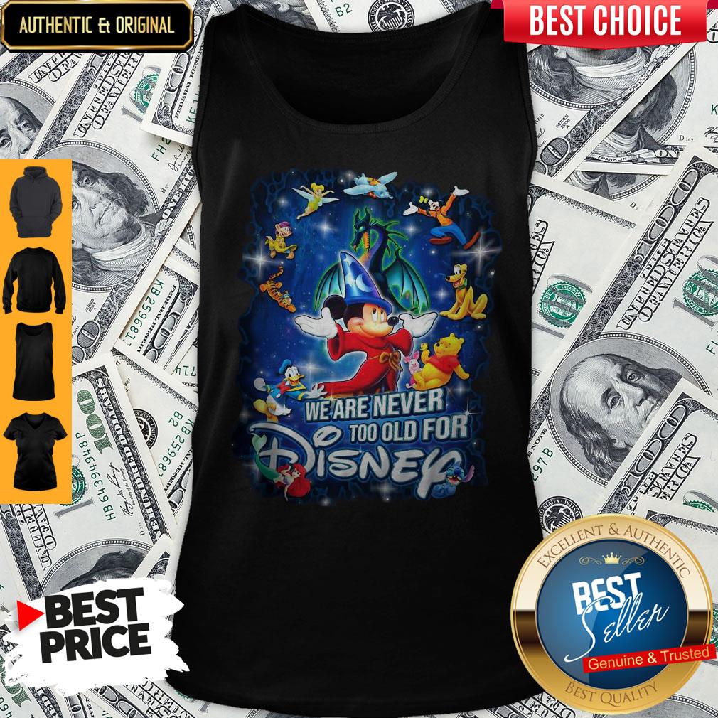 Mickey Mouse We Are Never Too Old For Disney Shirt