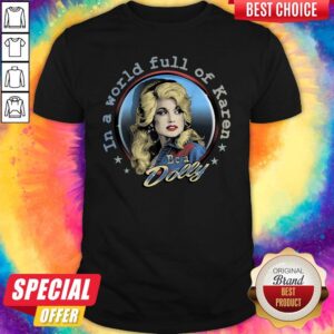 Premium In A World Full Of Karen Be A Dolly Shirt