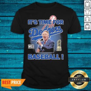 Nice Vin Scully Stated It's Time For Dodgers Baseball Shirt
