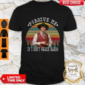 Premium Forgive Me If I Don’t Shake Hands Tombstone Vintage Shirt