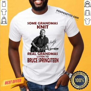 Top Some Grandmas Knit Real Grandmas Listen To Bruce Springsteen Shirt