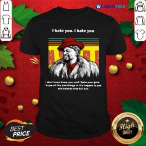 Top Dave Chappelle I Hate You I Hate I Don't Even Know You And I Hate Your Guts Shirt
