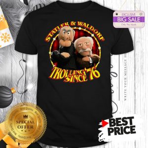 Official Hot Statler & Waldorf Trolling Since ’76 Shirt