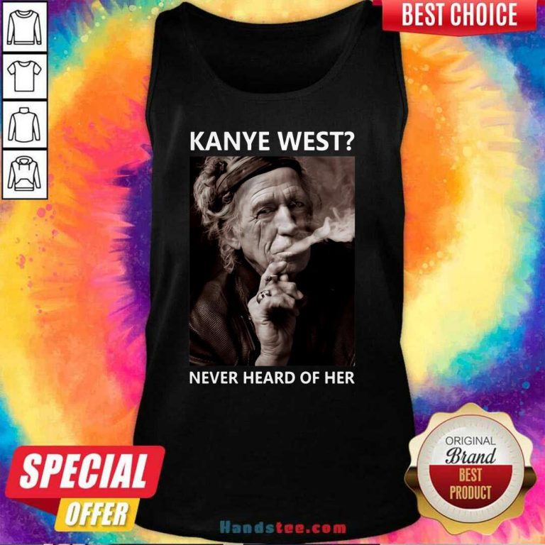 new-7-kanye-west-never-heard-of-her-tank-top
