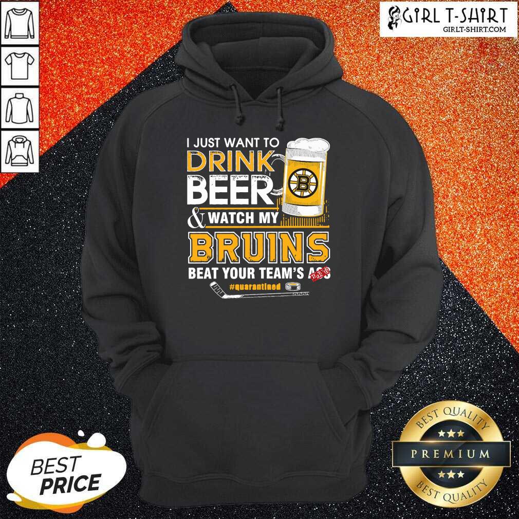 new-i-just-want-to-drink-beer-and-watch-my-boston-bruins-bbeat-your-teamhoodie.jpg