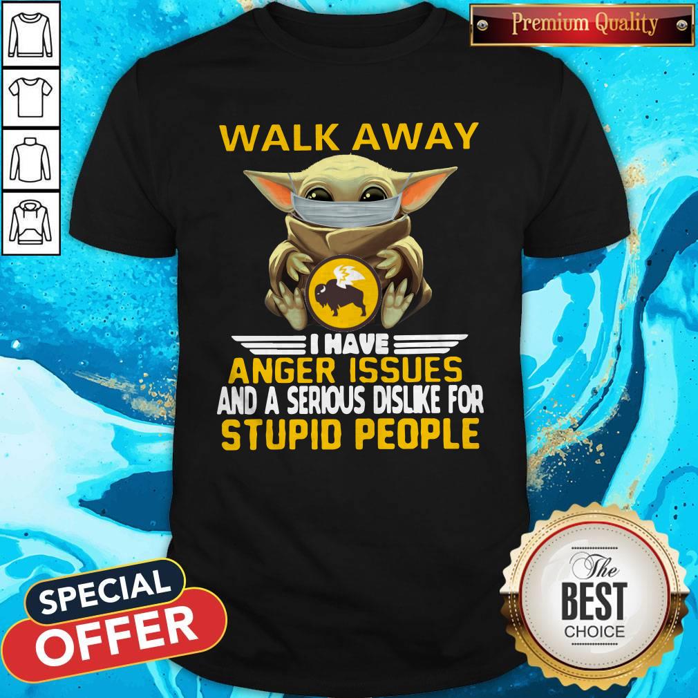 nice-baby-yoda-face-mask-hug-buffalo-wild-walk-away-i-have-anger-issues-and-a-serious-dislike-for-stupid-people-shirt.jpg