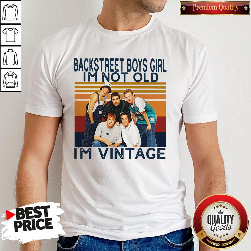 Nice Backstreet Boys Girl I’m Not Old I’m Vintage Shirt