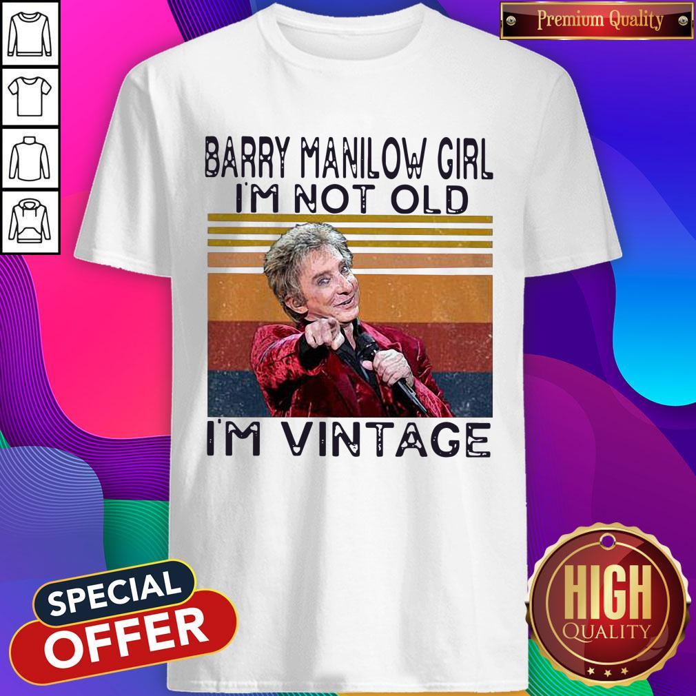 Nice Barry Manilow Girl I’m Not Old I’m Vintage Shirt
