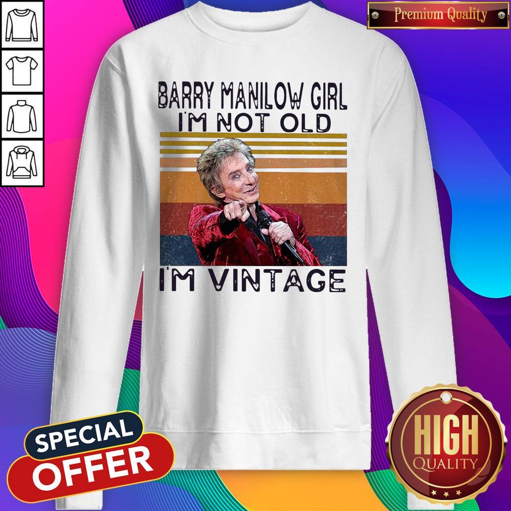 Nice Barry Manilow Girl I’m Not Old I’m Vintage Shirt