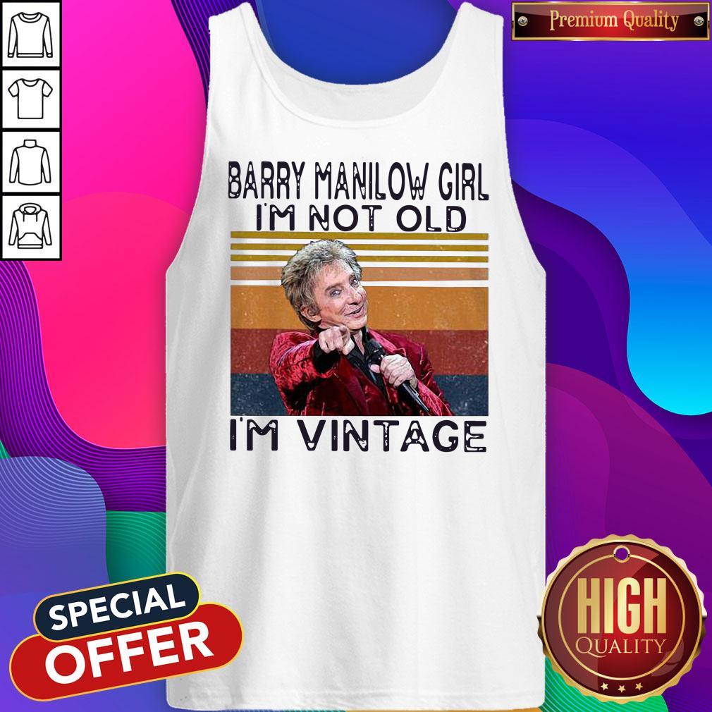 Nice Barry Manilow Girl I’m Not Old I’m Vintage Shirt