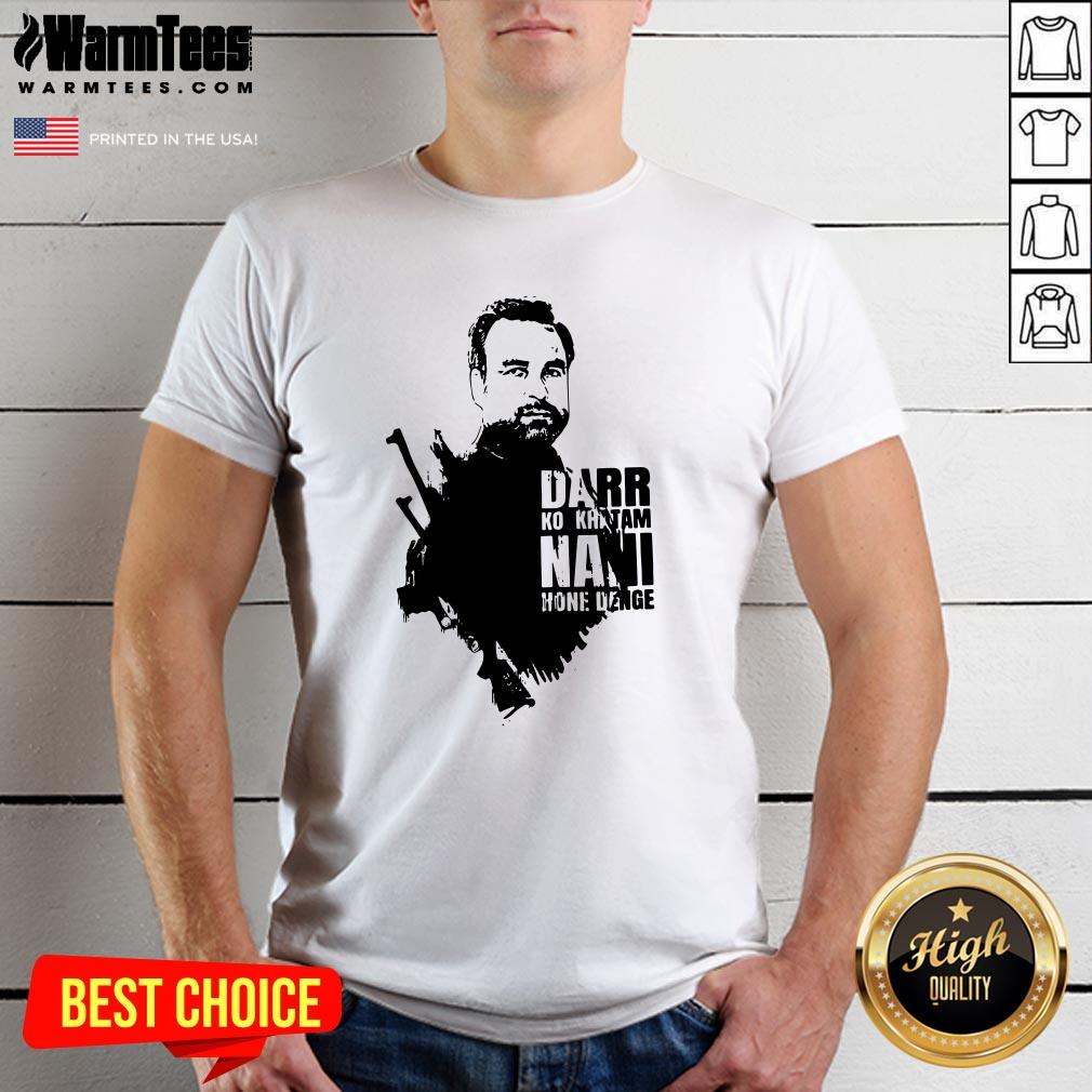 Nice Darr Ko Khatam Nani Home Denge Shirt