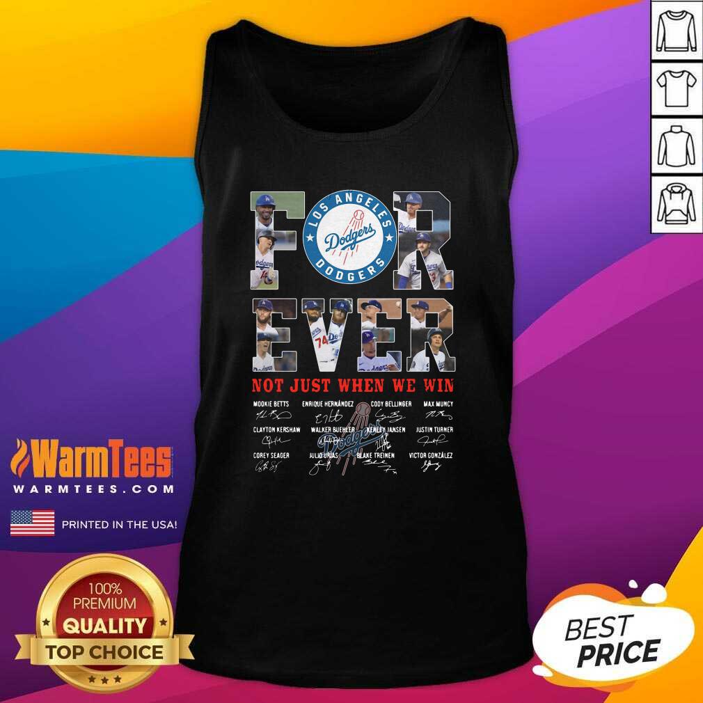 Nice Forever Not Just When We Win Los Angeles Dodgers Team Signatures Shirt