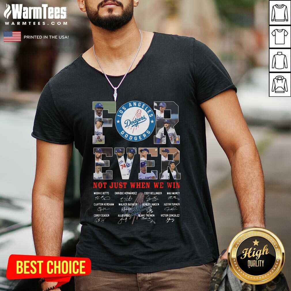 Nice Forever Not Just When We Win Los Angeles Dodgers Team Signatures Shirt