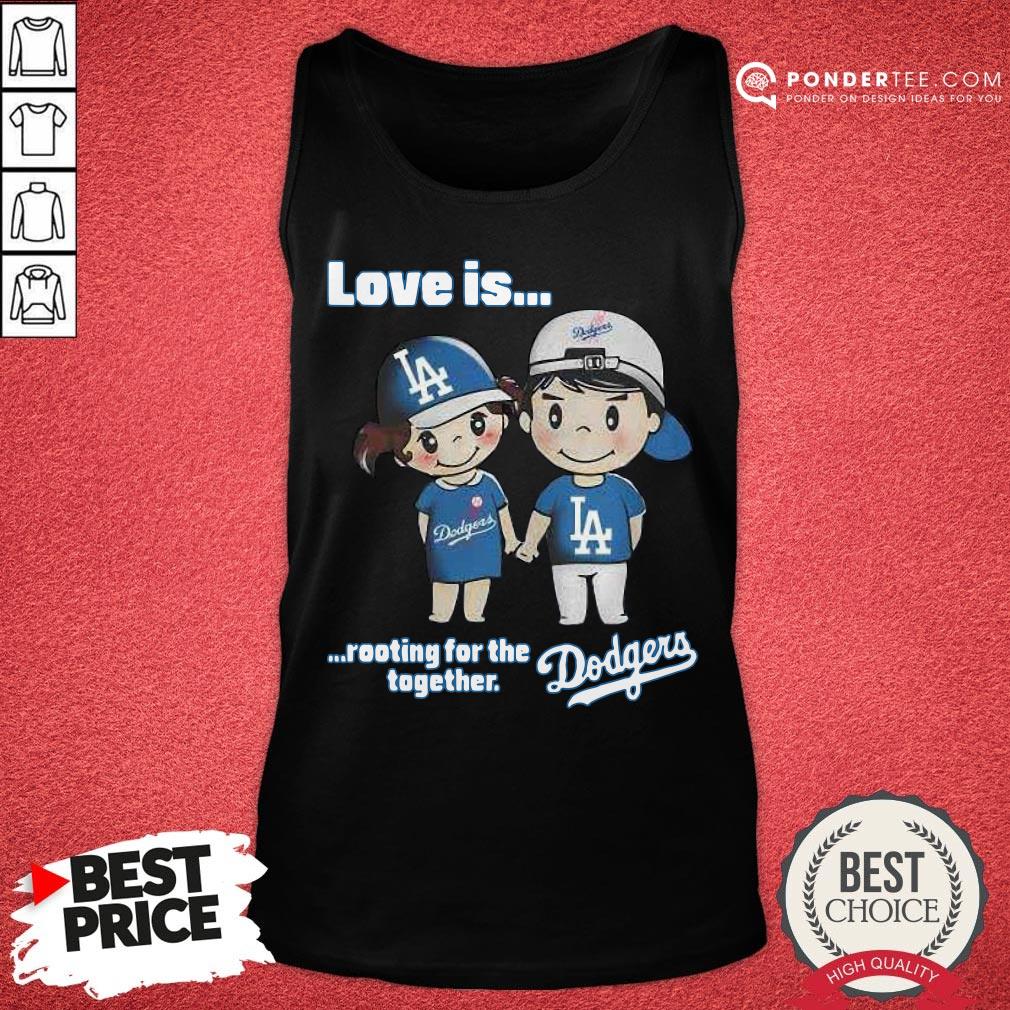 Nice Love Is Rooting For The Los Angeles Dodgers Together Shirt