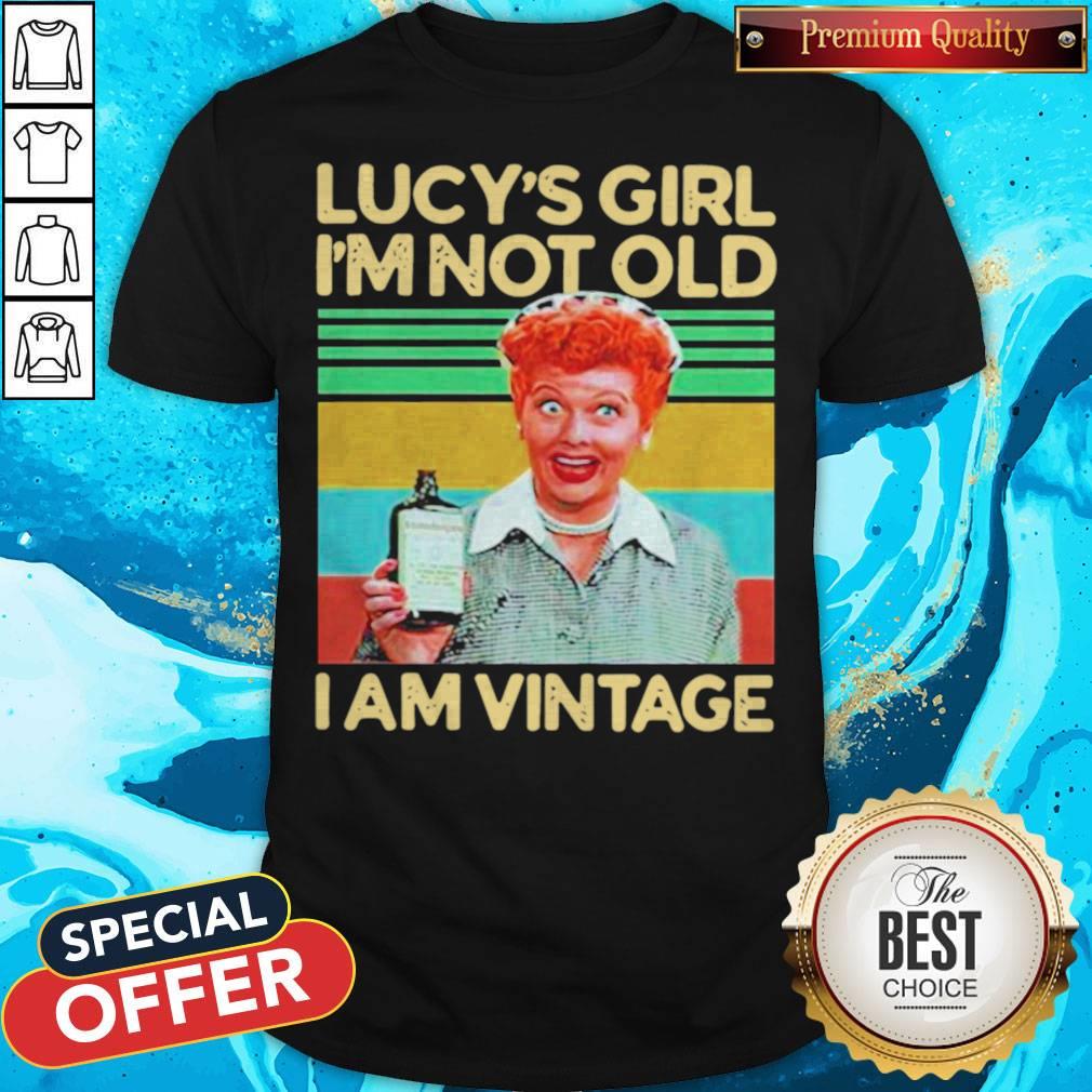 Nice Lucys Girl I'm Not Old I Am Vintage Shirt