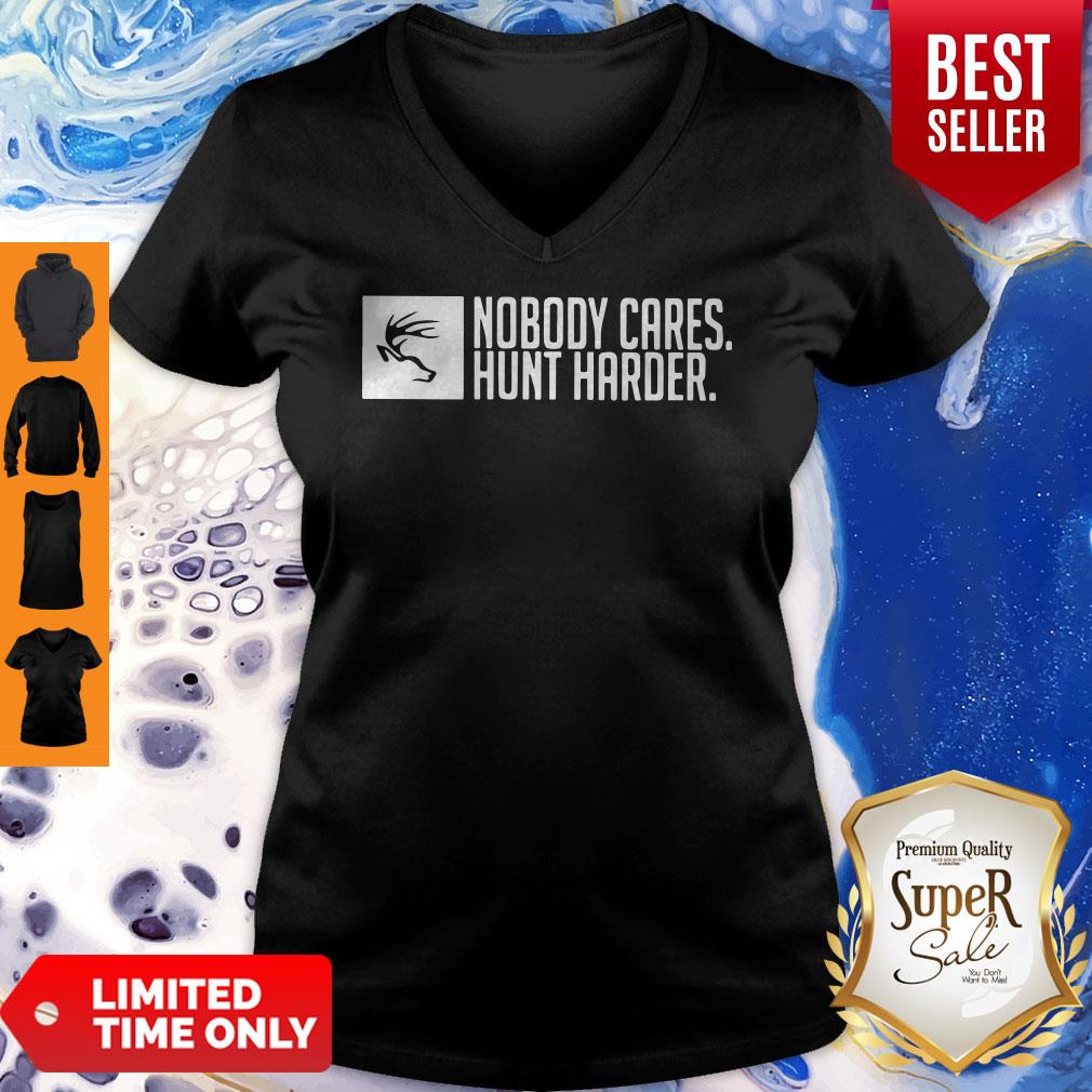 Nice Nobody Cares Hunt Harder Shirt