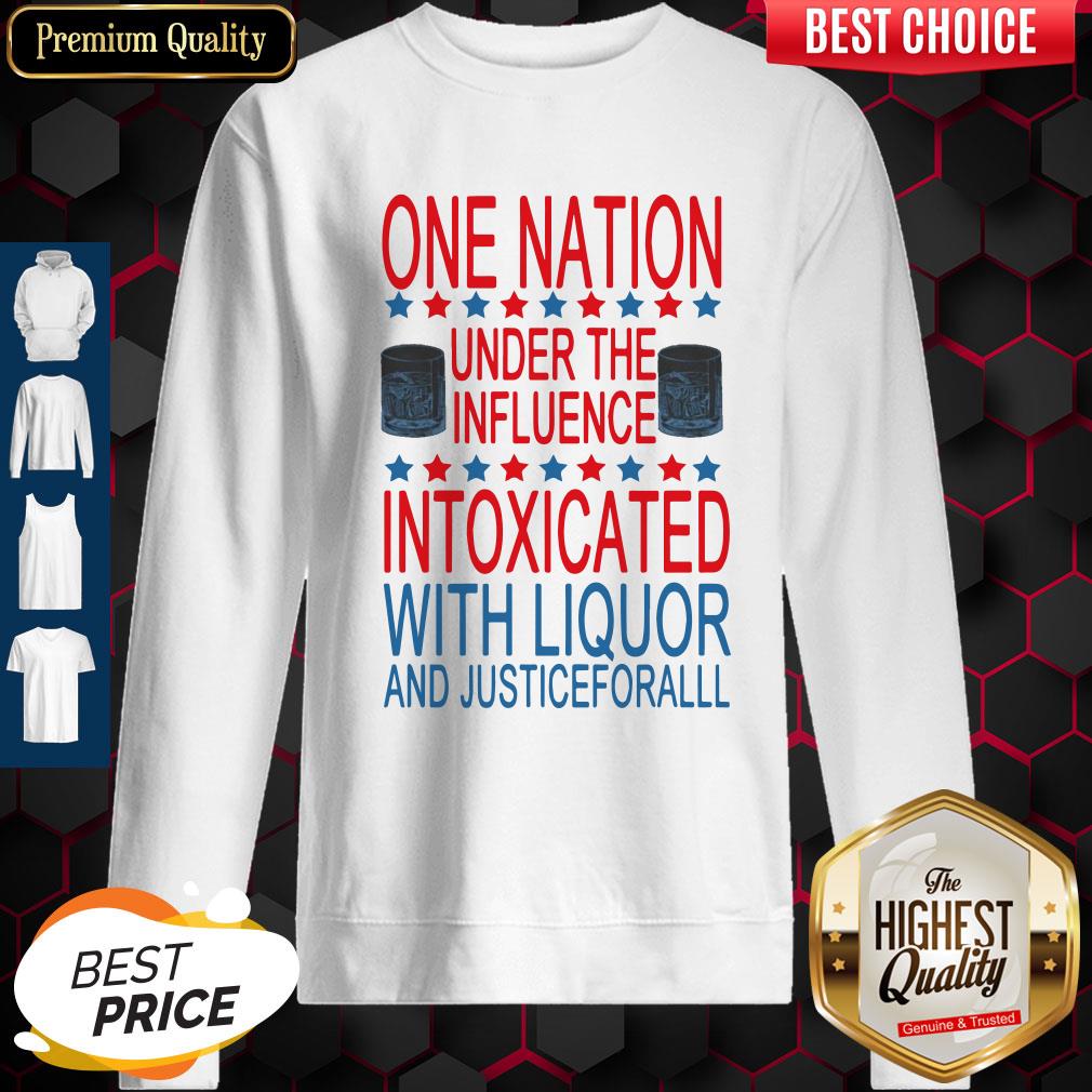 nice-one-nation-under-the-influence-intoxicated-with-liquor-and-justice-for-all-sweatshirt