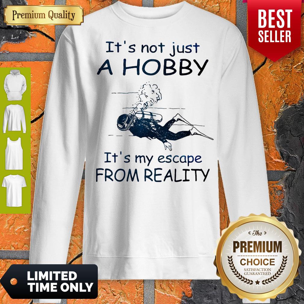 Nice Scuba diving It's not just a hobby it's my escape from reality shirt