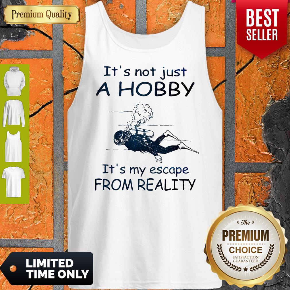 Nice Scuba diving It's not just a hobby it's my escape from reality shirt