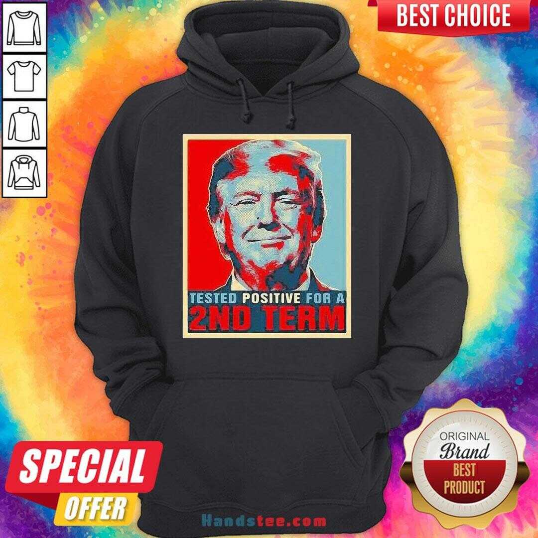 Nice Tested Positive For 2Nd Term Donald Trump Shirt