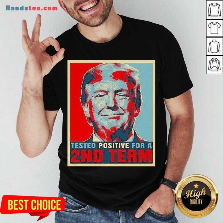 nice-tested-positive-for-2nd-term-donald-trump-shirt-768x768