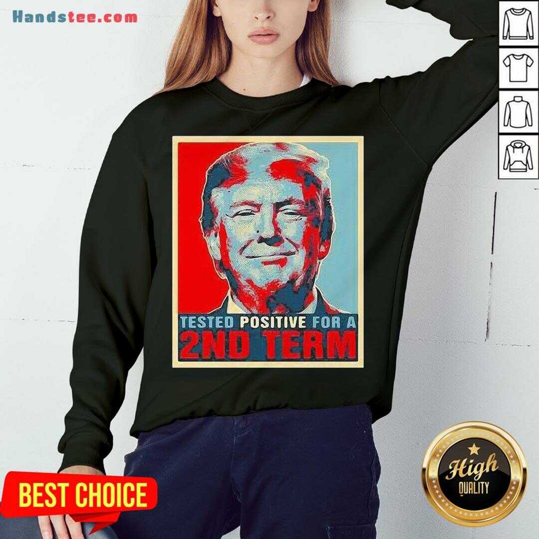 Nice Tested Positive For 2Nd Term Donald Trump Shirt