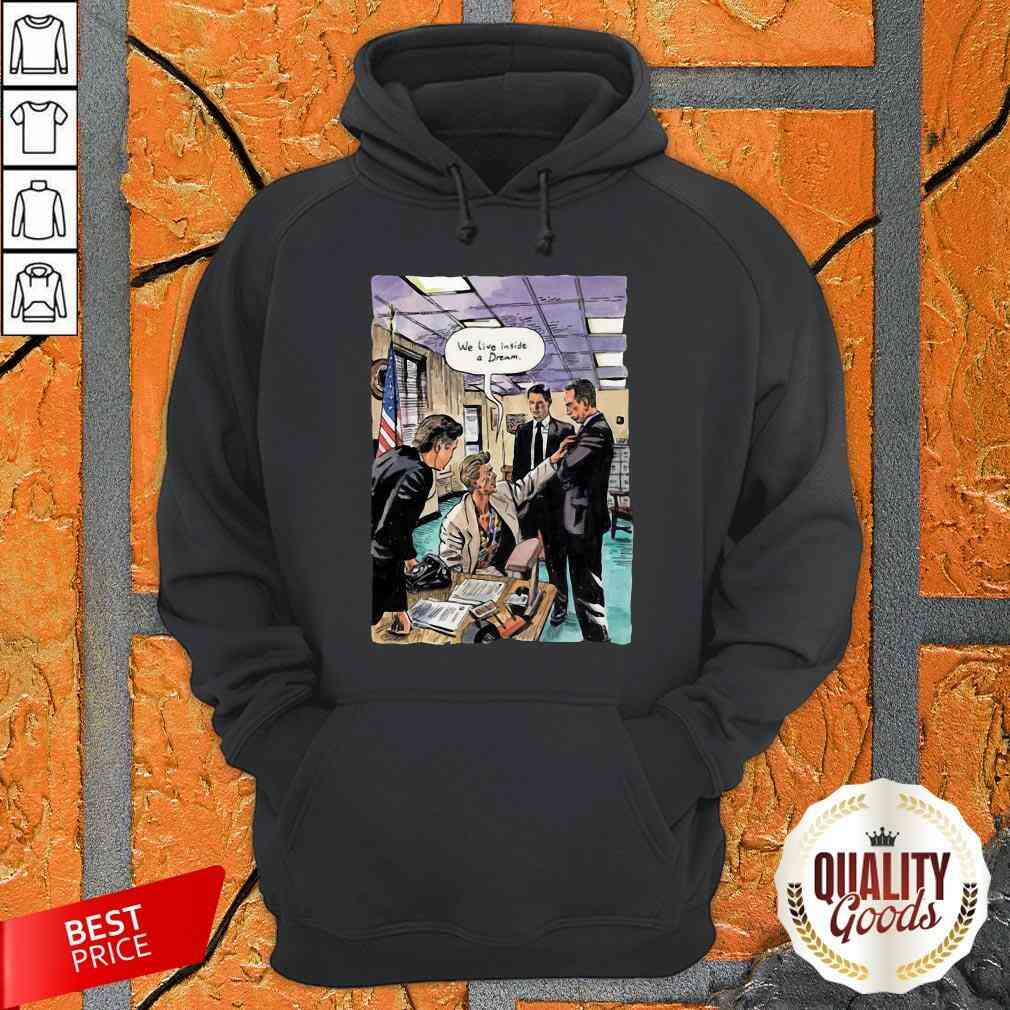 Nice We Live Inside A Dream Shirt