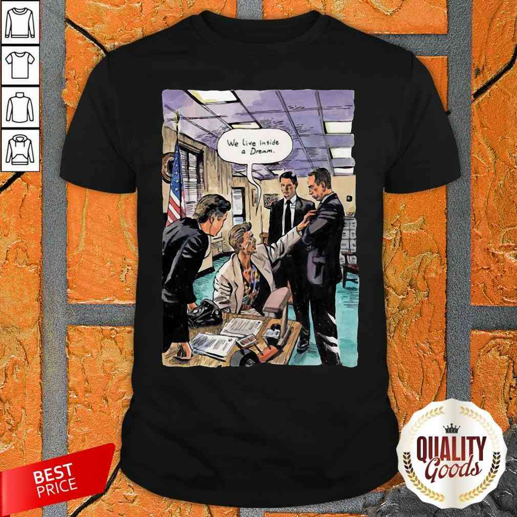 Nice We Live Inside A Dream Shirt