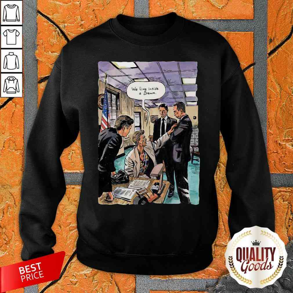 Nice We Live Inside A Dream Shirt