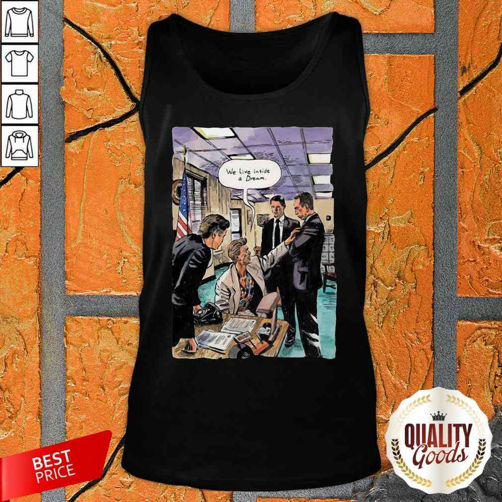 Nice We Live Inside A Dream Shirt