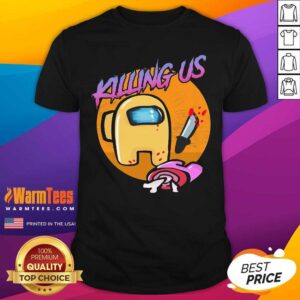 Good Among Us Killing Us Shirt