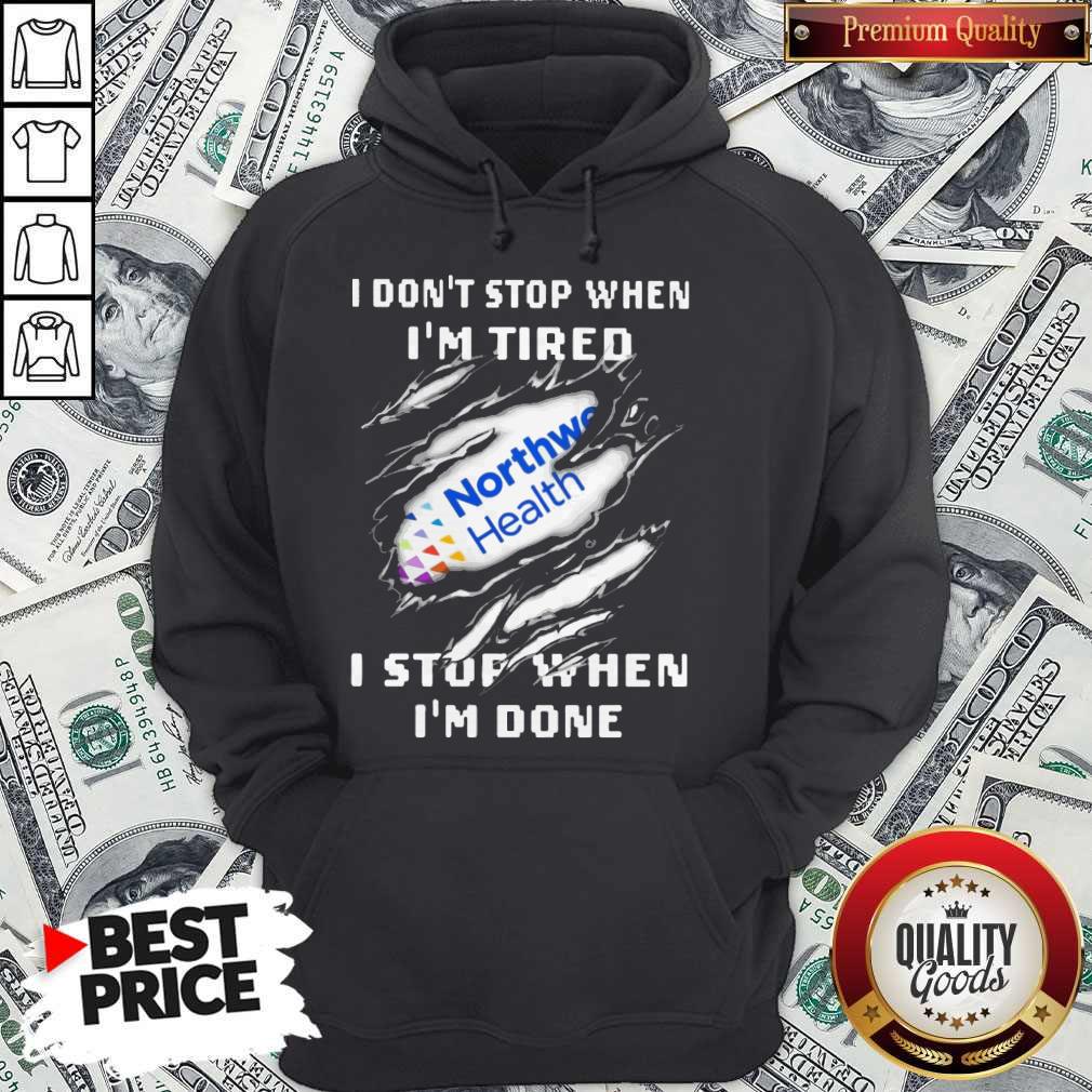 Northwell Health I Don’t Stop When I’m Tired I Stop When I’m Done Shirt