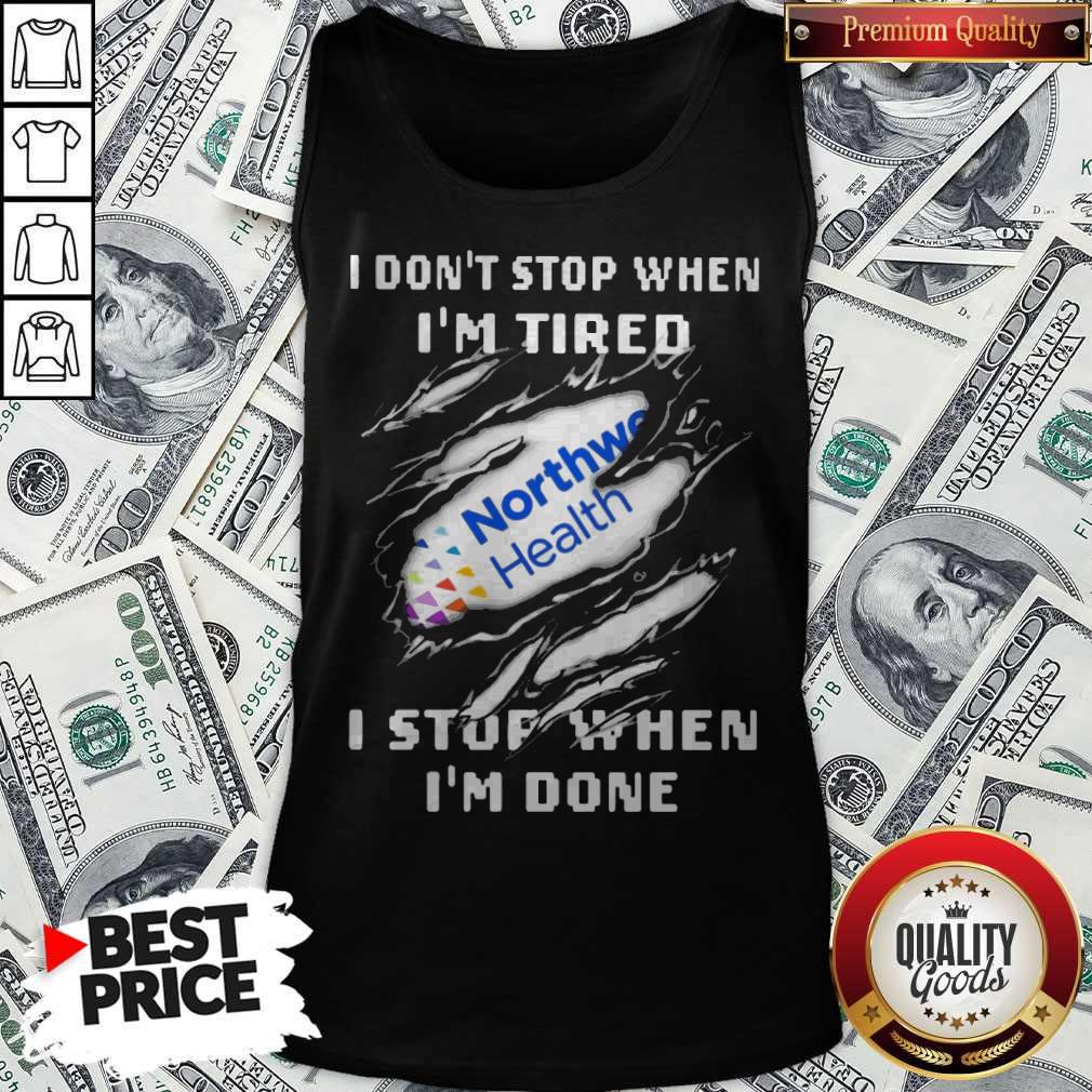 Northwell Health I Don’t Stop When I’m Tired I Stop When I’m Done Shirt