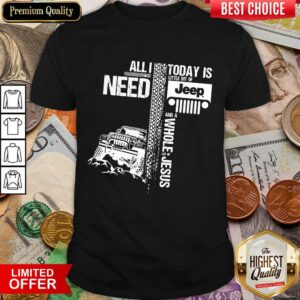 Funny All I Need Today Is Jeep And A Whole Jesus Easter Shirt