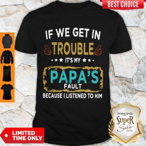 Official If We Get In Trouble It’s My Pop’s Fault Bacause I Listened To Him Shirt
